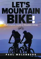 Let's Mountain Bike! Kompletny przewodnik po kolarstwie górskim - Let's Mountain Bike!: The Complete Guide to Mountain Biking