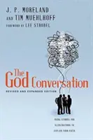 The God Conversation: Wykorzystanie historii i ilustracji do wyjaśnienia swojej wiary - The God Conversation: Using Stories and Illustrations to Explain Your Faith