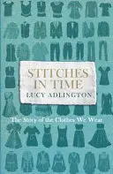 Stitches in Time: Historia ubrań, które nosimy - Stitches in Time: The Story of the Clothes We Wear