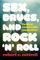 Seks, narkotyki i rock 'n' roll: Powstanie amerykańskiej kontrkultury lat sześćdziesiątych - Sex, Drugs, and Rock 'n' Roll: The Rise of America's 1960s Counterculture