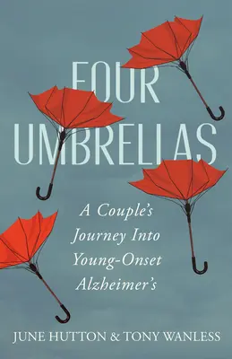 Cztery parasolki: Podróż pary z chorobą Alzheimera o młodym początku - Four Umbrellas: A Couple's Journey Into Young-Onset Alzheimer's