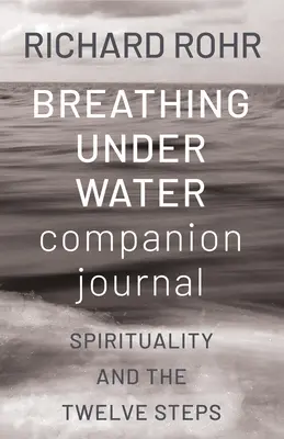 Dziennik towarzyszący oddychaniu pod wodą: Duchowość i Dwanaście Kroków - Breathing Under Water Companion Journal: Spirituality and the Twelve Steps