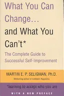 Co możesz zmienić. . a czego nie - Kompletny przewodnik po skutecznym samodoskonaleniu - What You Can Change. . . and What You Can't - The Complete Guide to Successful Self-Improvement