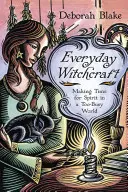 Everyday Witchcraft: Czas dla ducha w zbyt zabieganym świecie - Everyday Witchcraft: Making Time for Spirit in a Too-Busy World