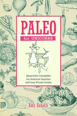 Paleo dla jednorożców: Zjedz patriarchat - Paleo for Unicorns: Eat the Patriarchy