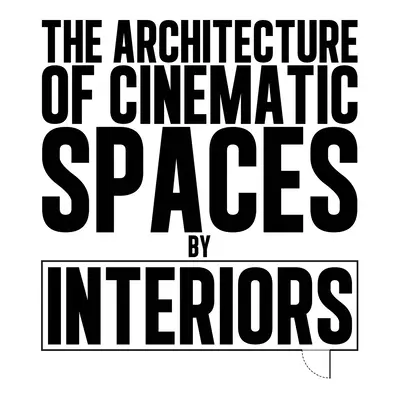 Architektura przestrzeni filmowych: Wnętrza - The Architecture of Cinematic Spaces: By Interiors