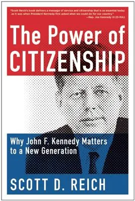 Siła obywatelstwa: Dlaczego John F. Kennedy ma znaczenie dla nowego pokolenia - The Power of Citizenship: Why John F. Kennedy Matters to a New Generation