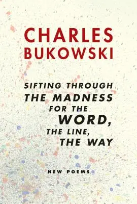 Sifting Through the Madness for the Word, the Line, the Way: Nowe wiersze - Sifting Through the Madness for the Word, the Line, the Way: New Poems