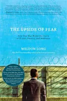 Upside of Fear: Jak jeden człowiek przerwał cykl więzienia, ubóstwa i uzależnienia - The Upside of Fear: How One Man Broke The Cycle of Prison, Poverty, and Addiction