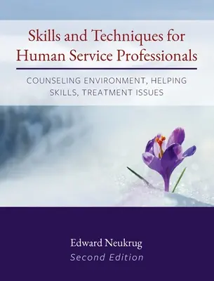 Skills and Techniques for Human Service Professionals: Środowisko doradcze, umiejętności pomocnicze, zagadnienia terapeutyczne - Skills and Techniques for Human Service Professionals: Counseling Environment, Helping Skills, Treatment Issues