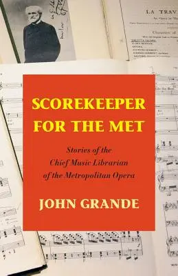 Scorekeeper for the Met: Opowieści głównego bibliotekarza muzycznego Metropolitan Opera - Scorekeeper for the Met: Stories of the Chief Music Librarian of the Metropolitan Opera