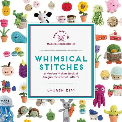 Whimsical Stitches: A Modern Makers Book of Amigurumi Crochet Patterns: Szydełkowe wzory dla nowoczesnych twórców - Whimsical Stitches: A Modern Makers Book of Amigurumi Crochet Patterns