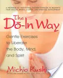 The Do-In Way: Delikatne ćwiczenia wyzwalające ciało, umysł i ducha - The Do-In Way: Gentle Exercises to Liberate the Body, Mind, and Spirit