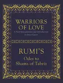Wojownicy miłości: Ody Rumiego do Szamsa z Tabrizu - Warriors of Love: Rumi's Odes to Shams of Tabriz