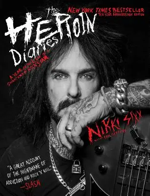 The Heroin Diaries: Ten Year Anniversary Edition: Rok z życia rozbitej gwiazdy rocka - The Heroin Diaries: Ten Year Anniversary Edition: A Year in the Life of a Shattered Rock Star