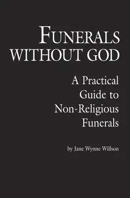 Pogrzeby bez Boga: Praktyczny przewodnik po pogrzebach niereligijnych - Funerals Without God: A Practical Guide to Non-Religious Funerals