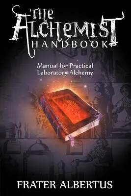 Podręcznik alchemika: Podręcznik praktycznej alchemii laboratoryjnej - The Alchemists Handbook: Manual for Practical Laboratory Alchemy