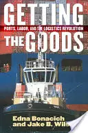 Getting the Goods: Porty, praca i rewolucja w logistyce - Getting the Goods: Ports, Labor, and the Logistics Revolution