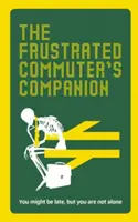 The Frustrated Commuter's Companion: Przewodnik przetrwania dla znudzonych i zdesperowanych - The Frustrated Commuter's Companion: A Survival Guide for the Bored and Desperate