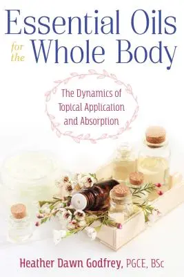 Olejki eteryczne dla całego ciała: Dynamika miejscowego stosowania i wchłaniania - Essential Oils for the Whole Body: The Dynamics of Topical Application and Absorption