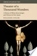 Teatr tysiąca cudów: Historia cudownych obrazów i sanktuariów w Nowej Hiszpanii - Theater of a Thousand Wonders: A History of Miraculous Images and Shrines in New Spain