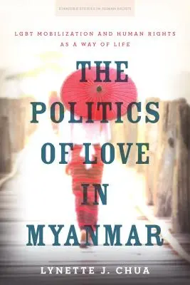 Polityka miłości w Birmie: Mobilizacja osób lgbt i prawa człowieka jako sposób na życie - The Politics of Love in Myanmar: Lgbt Mobilization and Human Rights as a Way of Life