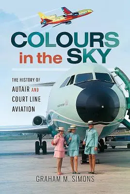 Colours in the Sky: Historia lotnictwa Autair i Court Line Aviation - Colours in the Sky: The History of Autair and Court Line Aviation