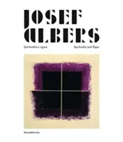 Josef Albers - Spiritualita e rigore / Duchowość i rygor - Josef Albers - Spiritualita e rigore/Spirituality and Rigor