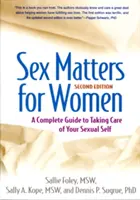 Seks ma znaczenie dla kobiet, wydanie drugie: Kompletny przewodnik po dbaniu o swoją seksualność - Sex Matters for Women, Second Edition: A Complete Guide to Taking Care of Your Sexual Self