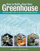 Jak zbudować własną szklarnię: Projekty i plany spełniające rosnące potrzeby - How to Build Your Own Greenhouse: Designs and Plans to Meet Your Growing Needs