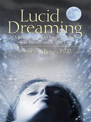 Świadome śnienie: A Concise Guide to Awakening in Your Dreams and in Your Life [Z CD] - Lucid Dreaming: A Concise Guide to Awakening in Your Dreams and in Your Life [With CD]