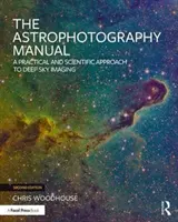 Podręcznik astrofotografii: Praktyczne i naukowe podejście do obrazowania głębokiego nieba - The Astrophotography Manual: A Practical and Scientific Approach to Deep Sky Imaging