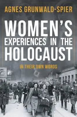 Doświadczenia kobiet podczas Holokaustu: Ich własnymi słowami - Women's Experiences in the Holocaust: In Their Own Words