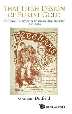 Ten wysoki projekt z najczystszego złota: Krytyczna historia przemysłu farmaceutycznego, 1880-2020 - That High Design of Purest Gold: A Critical History of the Pharmaceutical Industry, 1880-2020