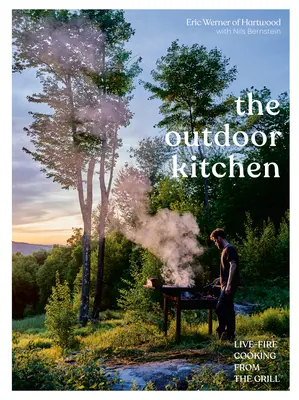 Kuchnia na świeżym powietrzu: Gotowanie na żywym ogniu z grilla [Książka kucharska] - The Outdoor Kitchen: Live-Fire Cooking from the Grill [A Cookbook]