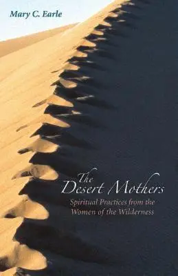 The Desert Mothers: Duchowe praktyki kobiet z dzikiej przyrody - The Desert Mothers: Spiritual Practices from the Women of the Wilderness