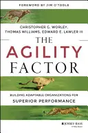 Czynnik zwinności: Budowanie elastycznych organizacji zapewniających doskonałe wyniki - The Agility Factor: Building Adaptable Organizations for Superior Performance