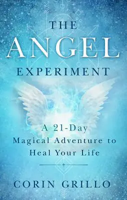 Eksperyment Anioła: 21-dniowa magiczna przygoda, która uzdrowi twoje życie - The Angel Experiment: A 21-Day Magical Adventure to Heal Your Life