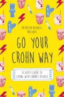 Idź swoją drogą Crohna: Przewodnik po życiu z chorobą Leśniowskiego-Crohna - Go Your Crohn Way: A Gutsy Guide to Living with Crohn's Disease