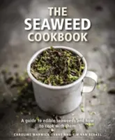 Książka kucharska z wodorostami: Przewodnik po jadalnych wodorostach i jak z nich gotować - The Seaweed Cookbook: A Guide to Edible Seaweeds and How to Cook with Them