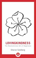 Lovingkindness: Rewolucyjna sztuka szczęścia - Lovingkindness: The Revolutionary Art of Happiness