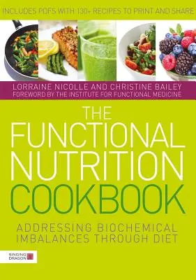 Książka kucharska funkcjonalnego odżywiania: Rozwiązywanie problemów z nierównowagą biochemiczną za pomocą diety - The Functional Nutrition Cookbook: Addressing Biochemical Imbalances Through Diet