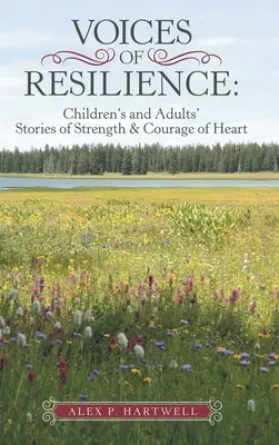 Voices of Resilience: Historie dzieci i dorosłych o sile i odwadze serca - Voices of Resilience: Children's and Adults' Stories of Strength & Courage of Heart