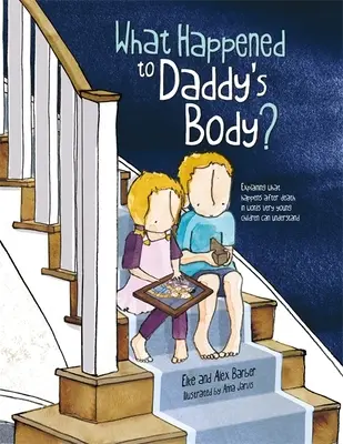 Co się stało z ciałem taty? Wyjaśnienie tego, co dzieje się po śmierci, słowami zrozumiałymi dla bardzo małych dzieci - What Happened to Daddy's Body?: Explaining What Happens After Death in Words Very Young Children Can Understand