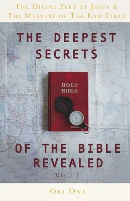 Najgłębsze sekrety Biblii ujawnione: Boskie stopy Jezusa i tajemnica czasów ostatecznych - The Deepest Secrets of the Bible Revealed: The Divine Feet of Jesus & The Mystery of the End Times