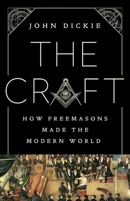 The Craft: Jak masoni stworzyli współczesny świat - The Craft: How the Freemasons Made the Modern World