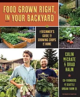 Żywność uprawiana we własnym ogródku: Przewodnik dla początkujących po uprawie roślin w domu - Food Grown Right, in Your Own Backyard: A Beginner's Guide to Growing Crops at Home