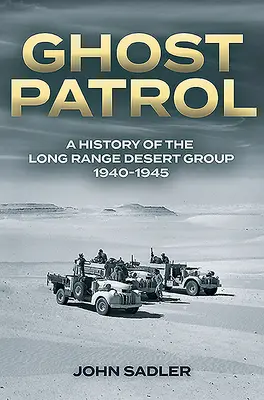 Ghost Patrol: Historia Grupy Pustynnej Dalekiego Zasięgu, 1940-1945 - Ghost Patrol: A History of the Long Range Desert Group, 1940-1945