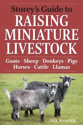 Storey's Guide to Raising Miniature Livestock: Kozy, owce, osły, świnie, konie, bydło, lamy - Storey's Guide to Raising Miniature Livestock: Goats, Sheep, Donkeys, Pigs, Horses, Cattle, Llamas