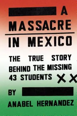 Masakra w Meksyku: Prawdziwa historia zaginionych czterdziestu trzech studentów - A Massacre in Mexico: The True Story Behind the Missing Forty-Three Students